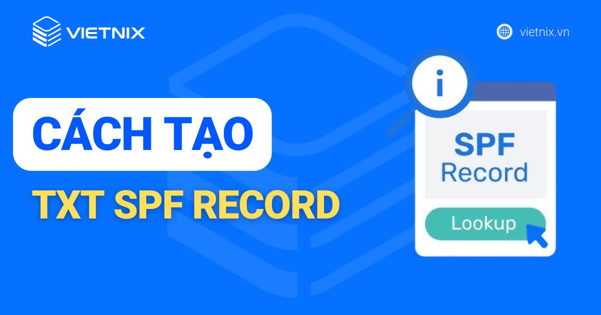 Hướng dẫn cách tạo TXT SPF record nhanh nhất