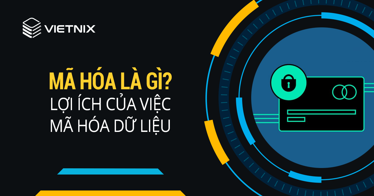 Mã hóa là gì? Vai trò, phương pháp, cách hoạt động mã hóa