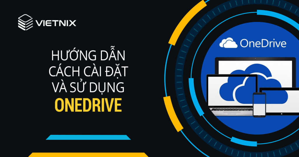 OneDrive là gì? Hướng dẫn sử dụng OneDrive nhanh chóng