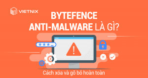 Bytefence Anti-Malware là gì? Cách xóa và gỡ bỏ hoàn toàn