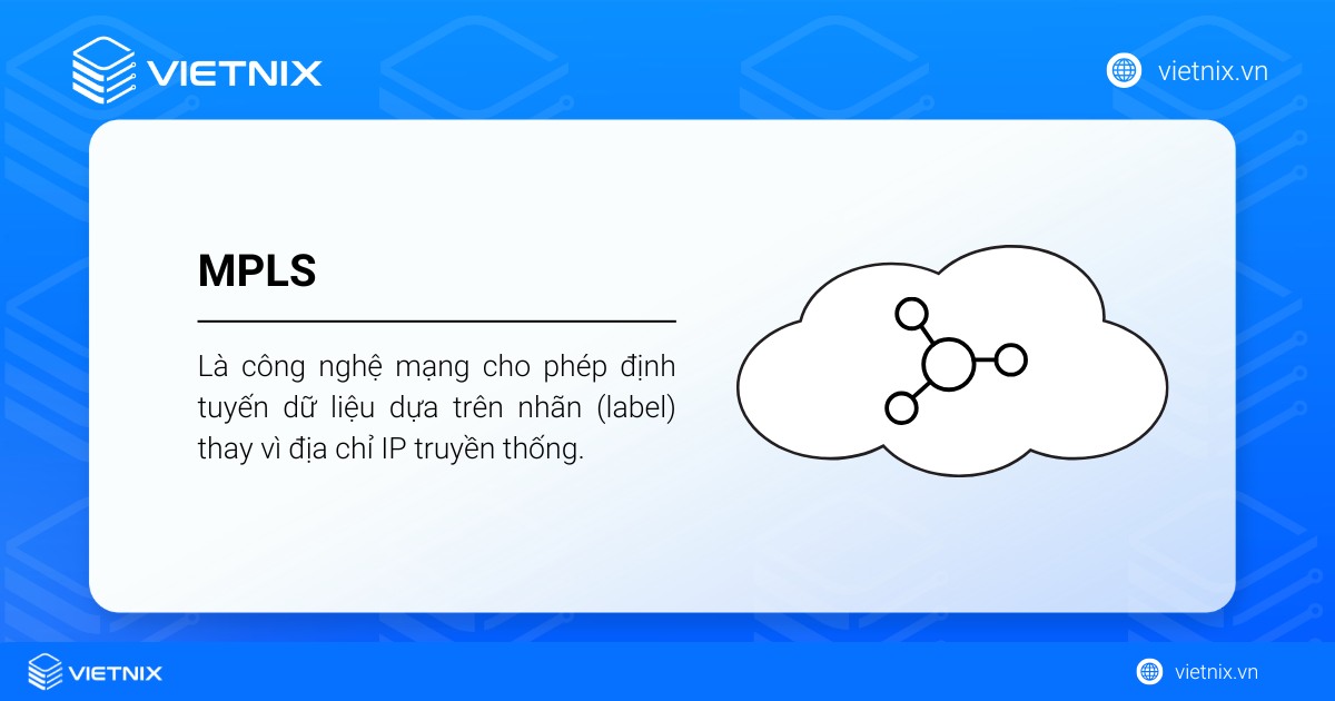 MPLS là gì? Nguyên lý hoạt động và ưu nhược điểm nổi bật của MPLS 21 MPLS là công nghệ mạng cho phép định tuyến dữ liệu dựa trên nhãn thay vì địa chỉ IP truyền thống