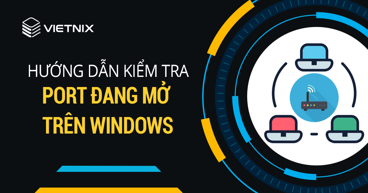 Huong dan kiem tra port dang mo tren Windows