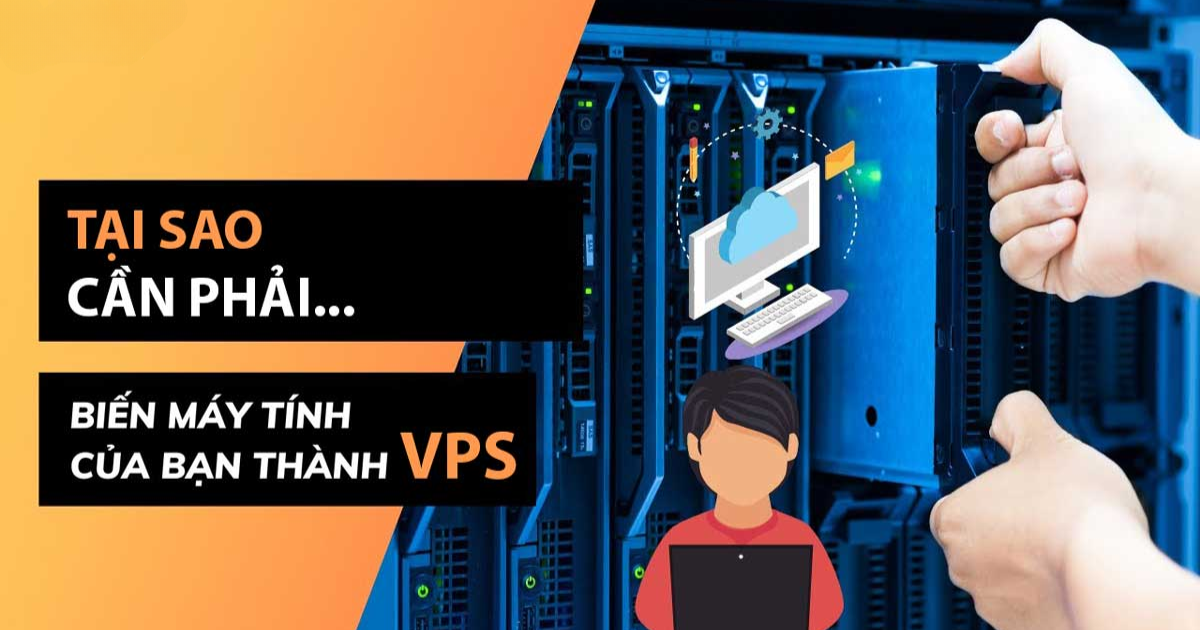 Tại sao cần biến máy tính thành VPS?