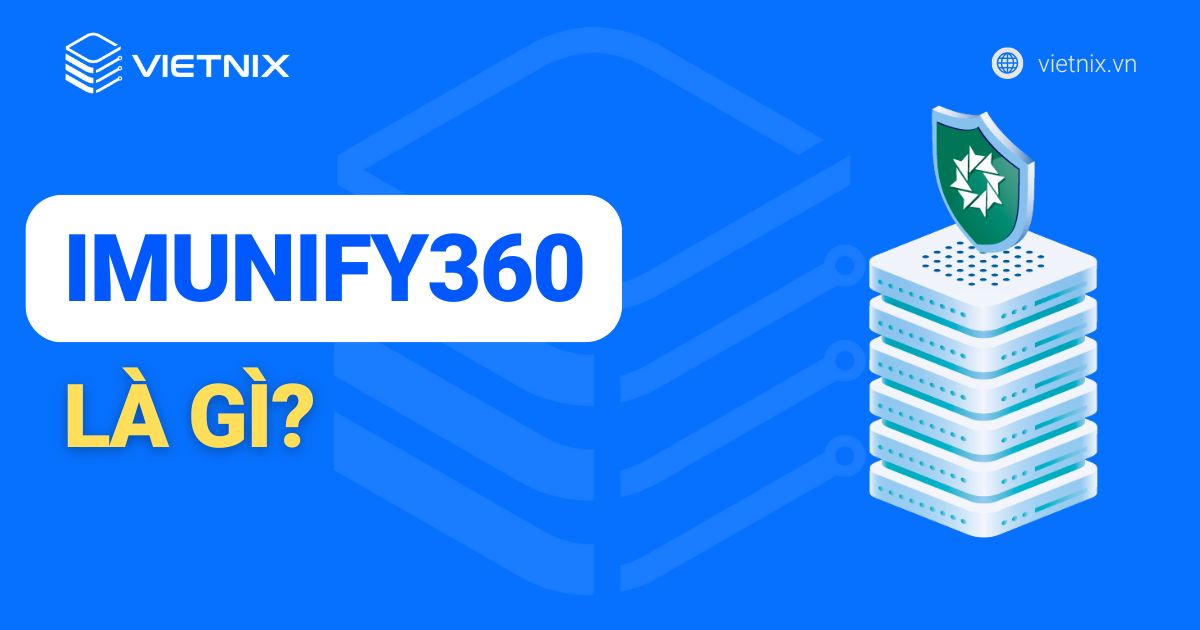 Imunify360 là gì? Tìm hiểu về Imunify360 từ A-Z
