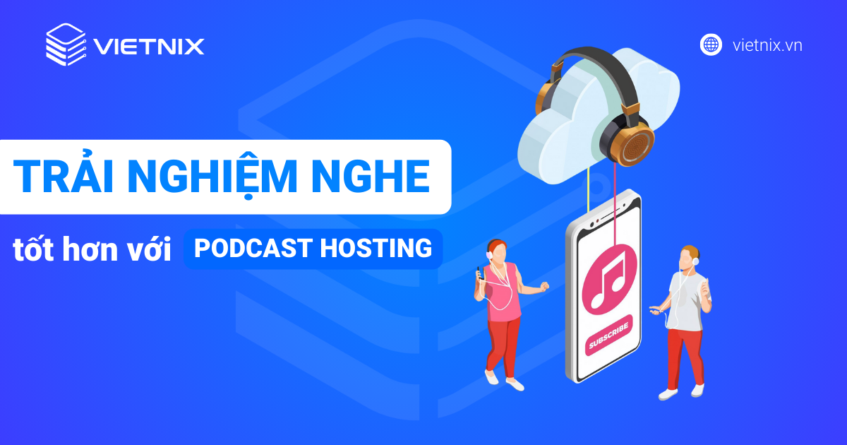 Podcast hosting là gì? Top 10 nhà cung cấp podcast hosting tốt nhất 22 Trải nghiệm nghe tốt hơn với podcast hosting