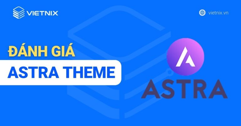 Astra Theme: Đánh giá và cách nhận miễn phí