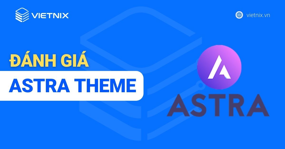 Astra Theme: Đánh giá và cách nhận miễn phí