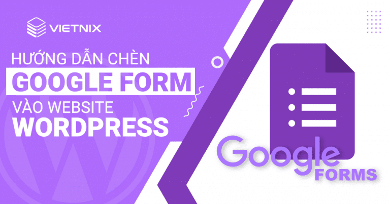 hướng dẫn chèn google form vào website wordpress