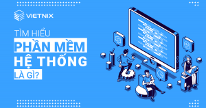Phần mềm hệ thống là gì? Có gì khác so với phần mềm ứng dụng