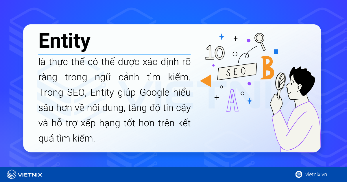 Entity là gì? Vai trò và quy trình tạo lập, xây dựng entity vững chắc, chi tiết 20 Entity giúp Google hiểu sâu hơn về nội dung, tăng độ tin cậy và hỗ trợ xếp hạng tốt hơn trên kết quả tìm kiếm
