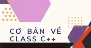 Kiến thức cơ bản về Class trong C++