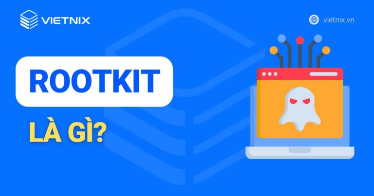 Rootkit là gì? Sử dụng Rootkit để làm gì?