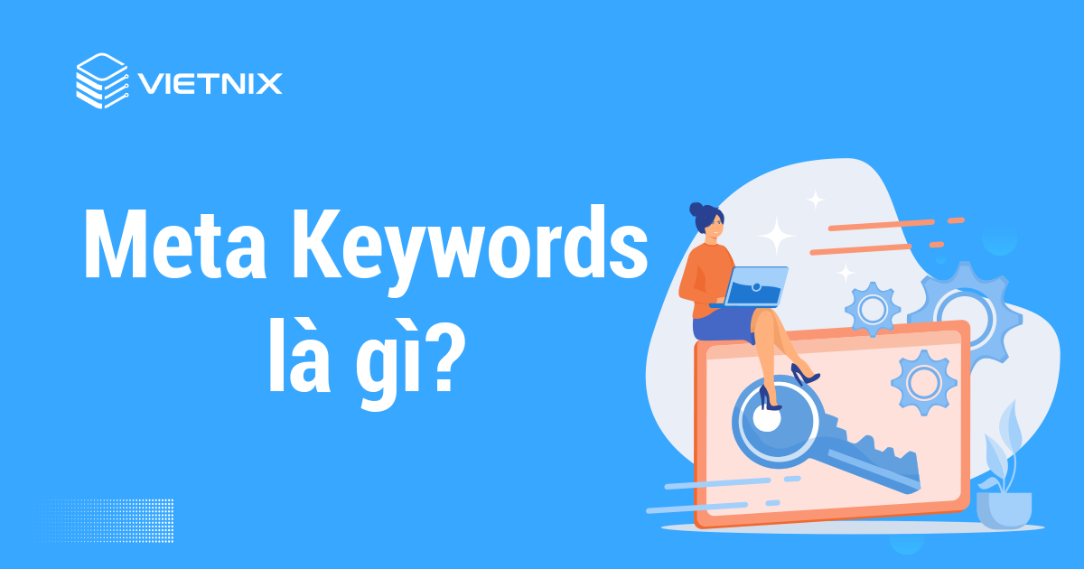 Meta Keywords là gì? 2 cách tối ưu Meta Keywords SEO dễ dàng