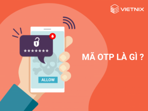 Mã OTP là gì? 4 lưu ý quan trọng khi sử dụng mã OTP