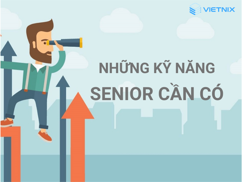 Một số kỹ năng cần thiết dành cho Senior