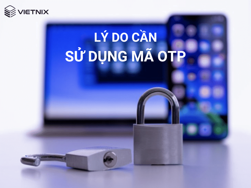 Tại sao cần sử dụng mã OTP trong giao dịch ngân hàng?