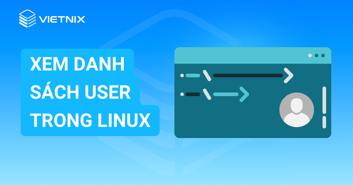 Cách kiểm tra và xem danh sách user trong Linux