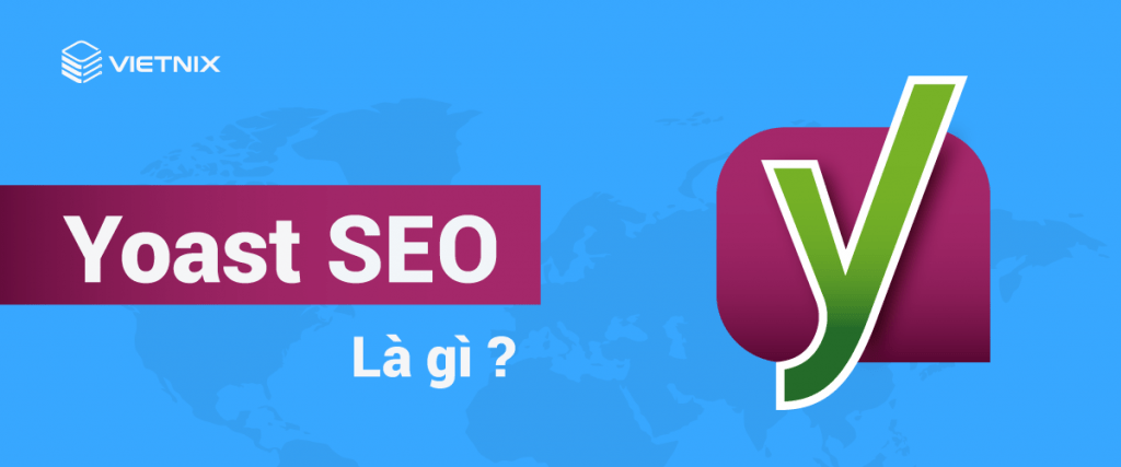 Cùng Vietnix tìm hiểu về plugin Yoast SEO