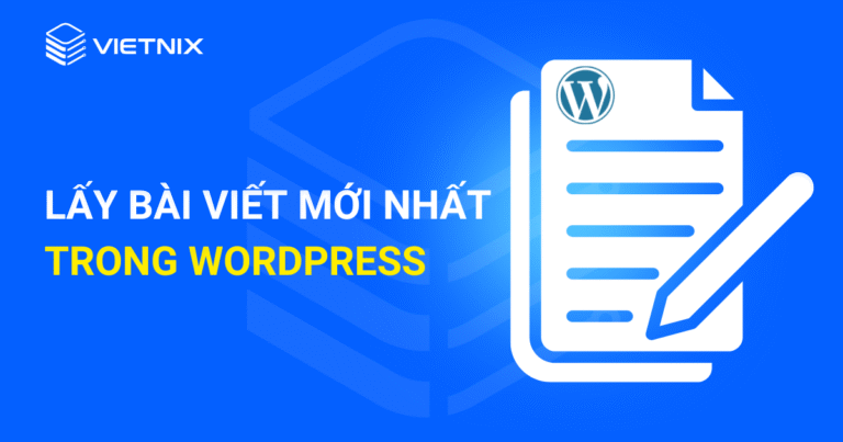 lấy bài viết mới nhất trong WordPress