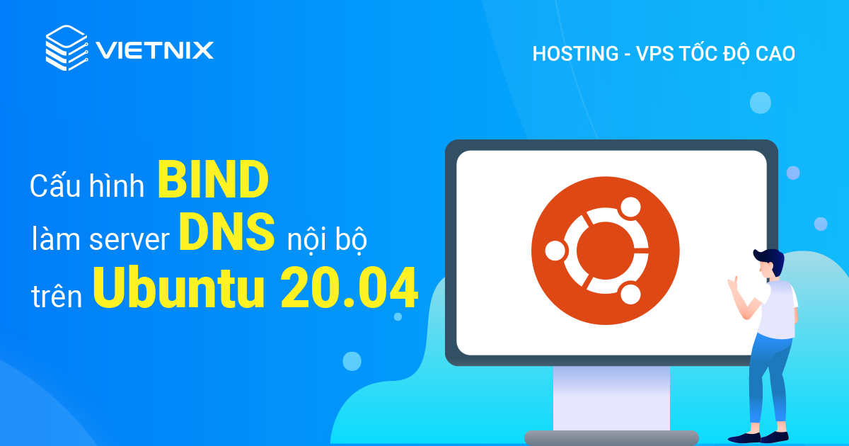 cấu hình BIND làm server DNS nội bộ trên Ubuntu 20.04