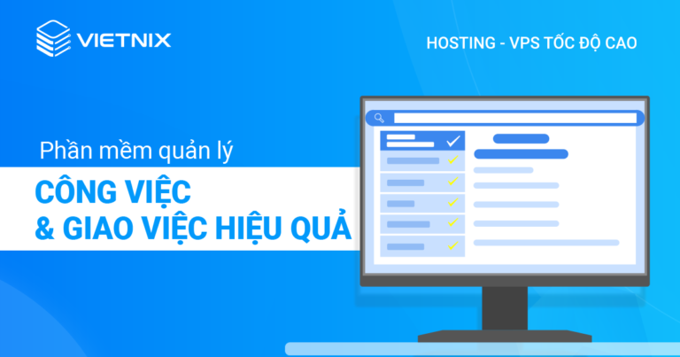 phần mềm quản lý công việc, giao việc hiệu quả