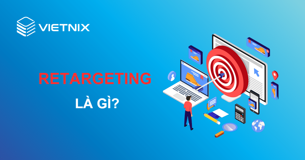 Retargeting là gì? Cách hình thức Retargeting phổ biến 2023