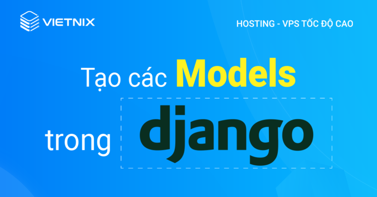 tạo các models trong django