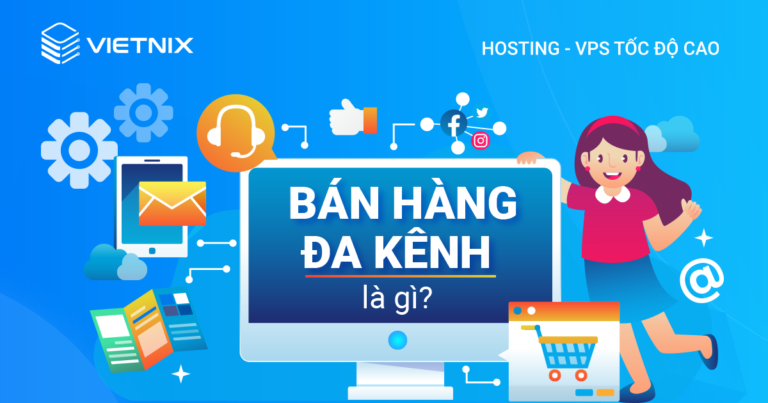 Bán hàng đa kênh là gì?