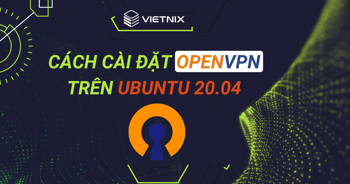 Cách cài đặt OpenVPN trên Ubuntu 20.04