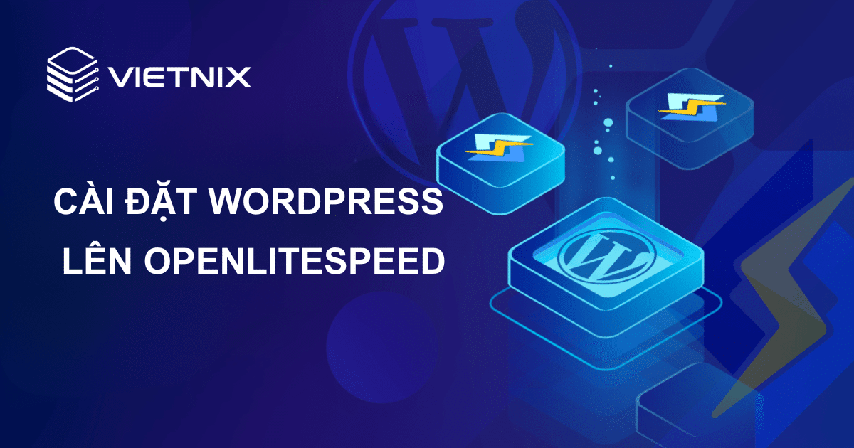 Hướng dẫn cài đặt WordPress lên OpenLiteSpeed đơn giản