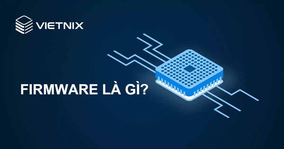 Firmware là gì? Sự khác biệt giữa Firmware và Software