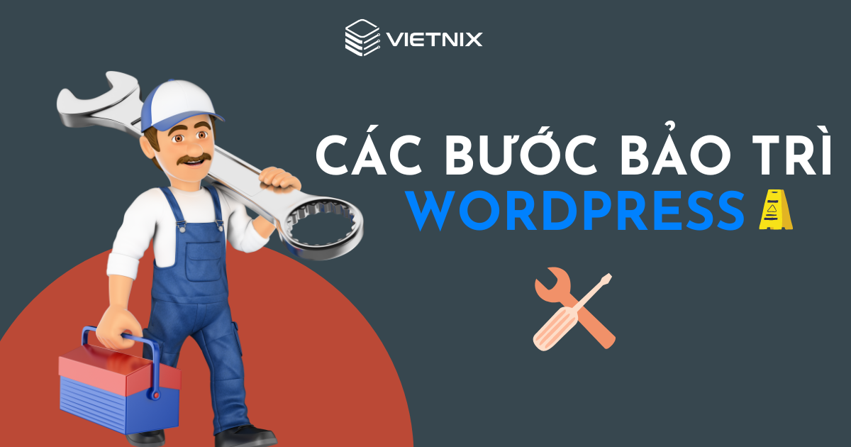 Các bước bảo trì WordPress quan trọng cần thực hiện thường xuyên