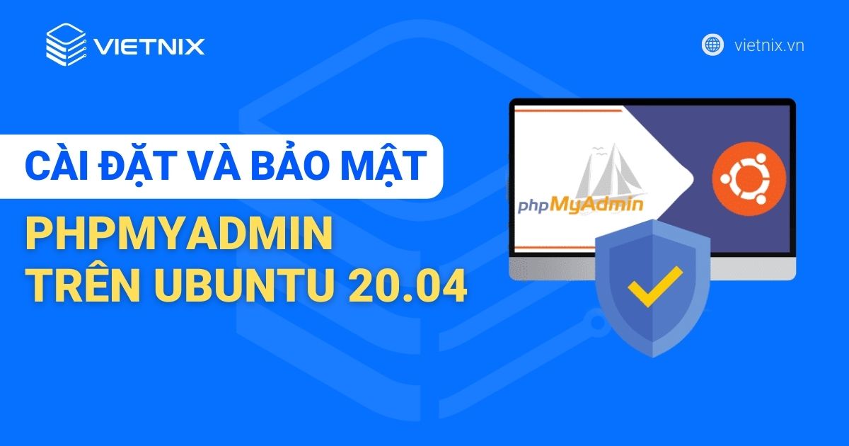 Hướng dẫn cách cài đặt và bảo mật phpMyAdmin trên Ubuntu 20.04