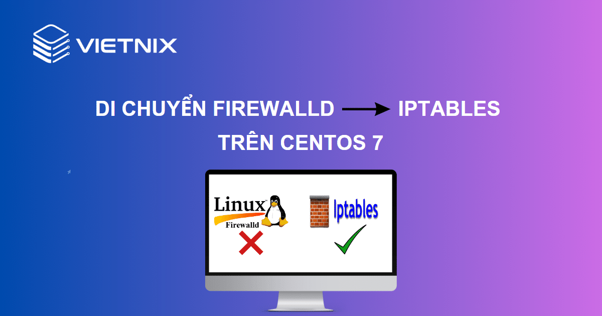 Cách di chuyển từ FirewallD sang Iptables trên CentOS 7