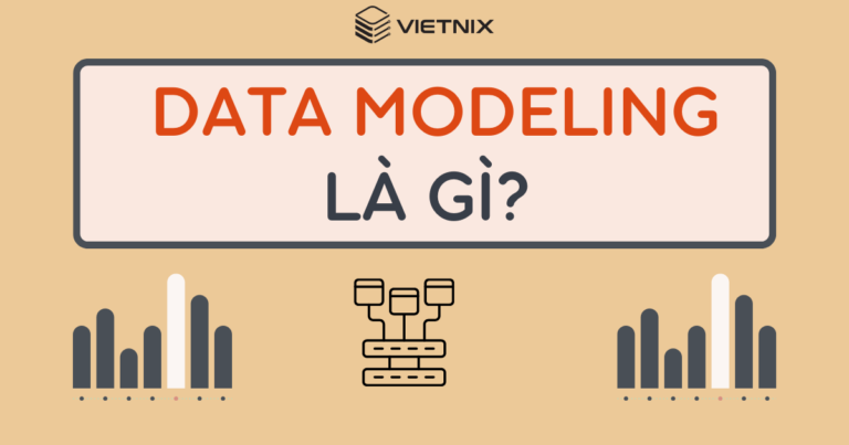 Data Modeling là gì? Lợi ích của mô hình hóa dữ liệu