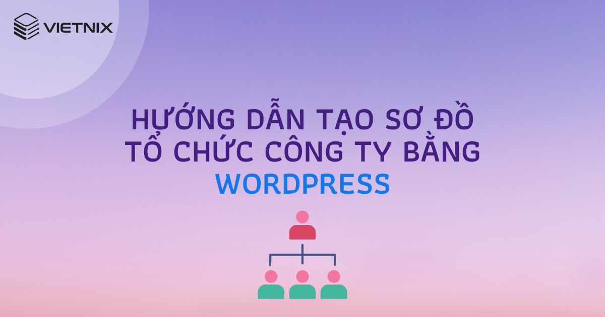 Hướng dẫn tạo sơ đồ tổ chức công ty bằng WordPress