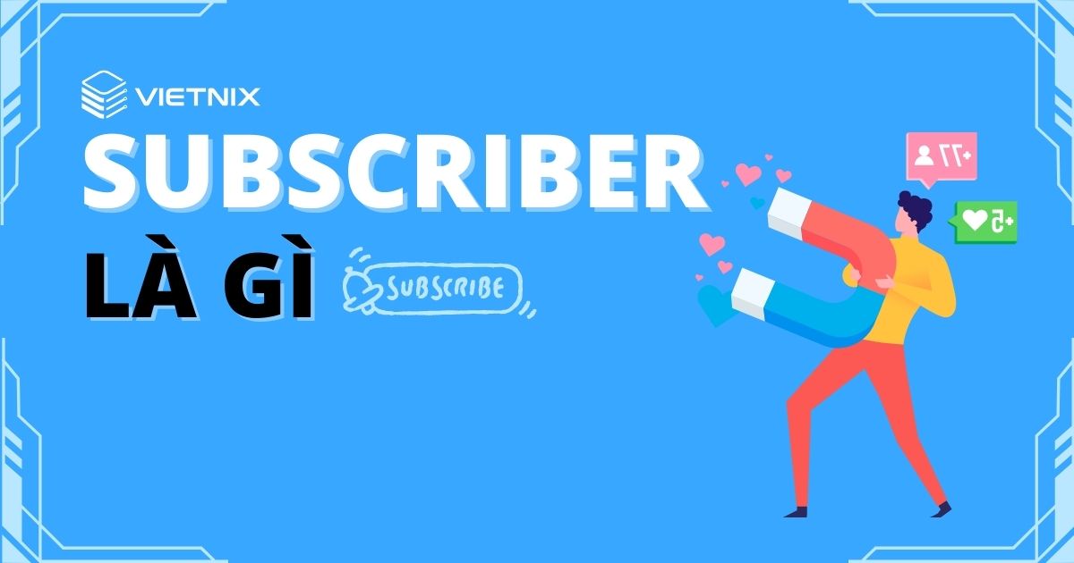 Subscriber là gì Giải thích về quyền hạn người dùng trong WordPress