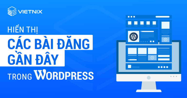 Hiển thị các bài đăng gần đây trong WordPress