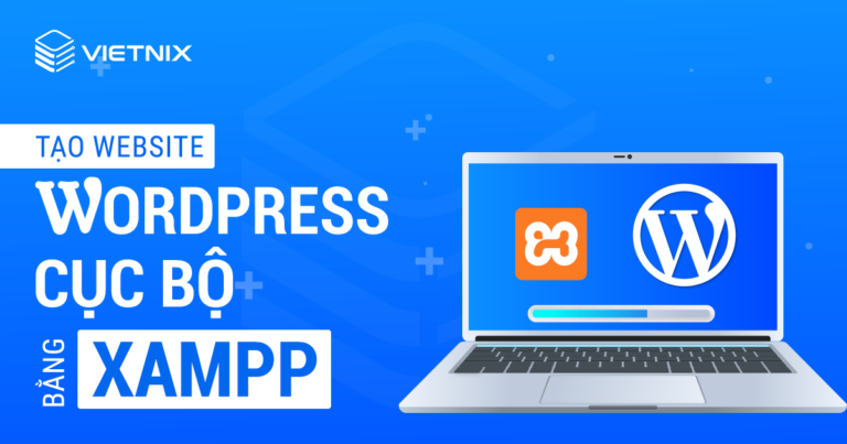 Tạo website WordPress cục bộ bằng XAMPP