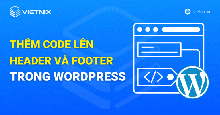 thêm code lên header và footer trong wordpress