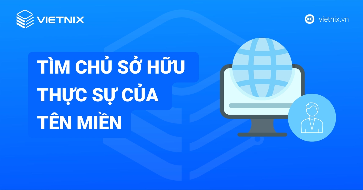 Tìm chủ sở hữu thực sự tên miền: Tra cứu WHOIS Vietnix