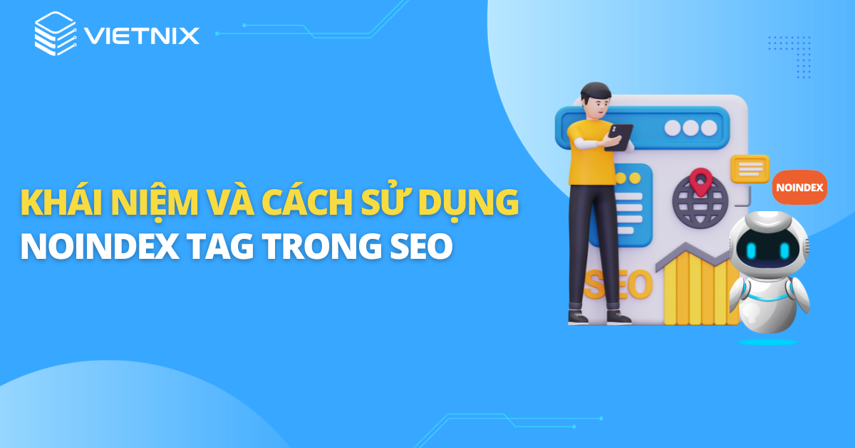 Khái niệm và cách sử dụng Noindex Tag trong SEO