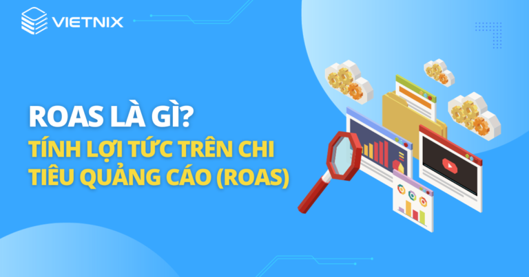 ROAS là gì? Cách tính lợi tức trên chi tiêu quảng cáo (ROAS)