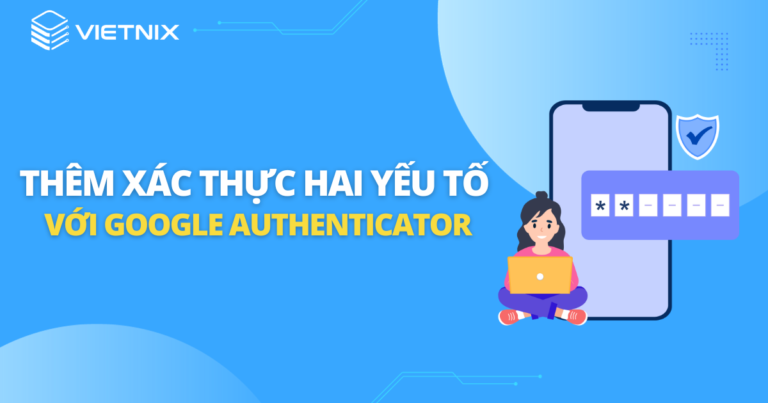 Thêm xác thực hai yếu tố với Google Authenticator