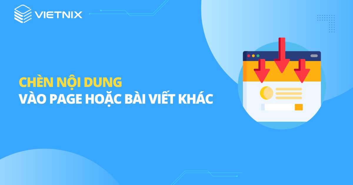 Chèn nội dung vào page hoặc bài viết khác