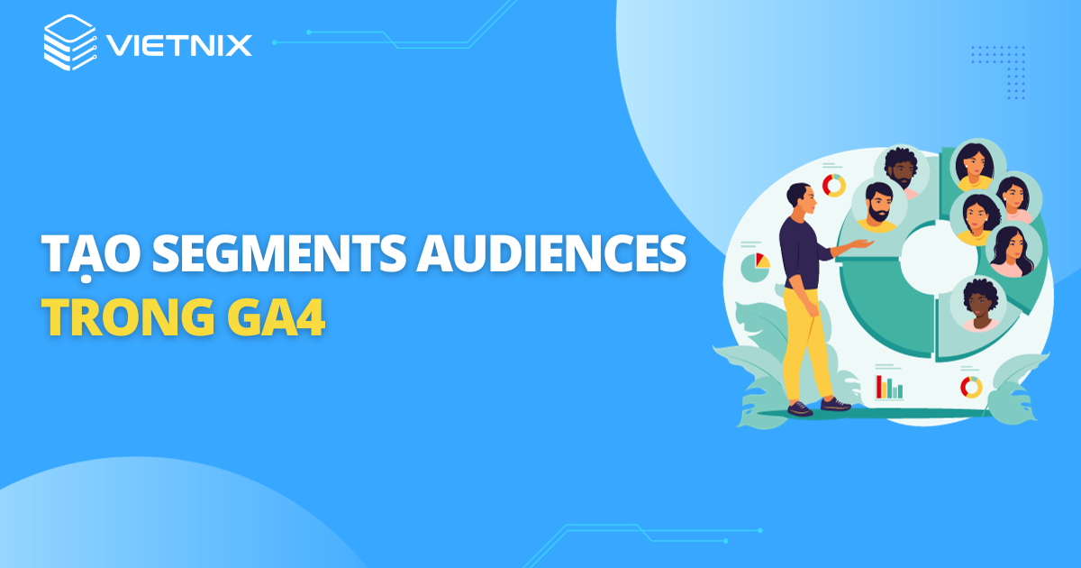 Tạo segments audiences trong GA4