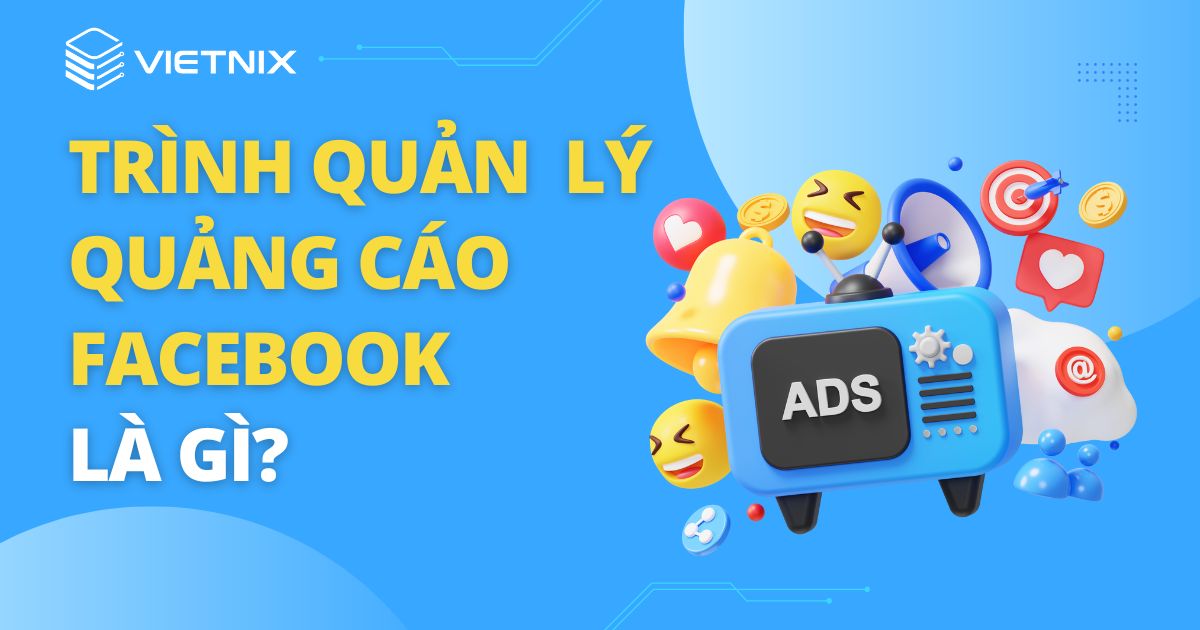 Trình quản lý quảng cáo Facebook là gì? 