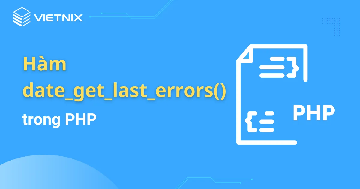 Tìm hiểu về hàm date_get_last_errors() trong PHP 2025
