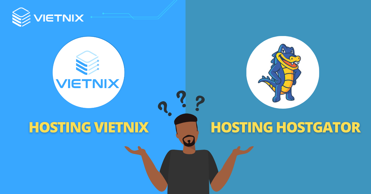 So sánh hosting Vietnix và hosting HostGator: Hosting nào tốt hơn cho website của bạn 49 Khách hàng nên lựa chọn Vietnix hay HostGator?
