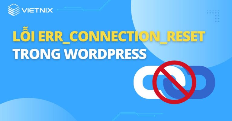 lỗi ERR_CONNECTION_RESET trong WordPress